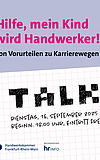 Talk: "Hilfe, mein Kind wird Handwerker!"