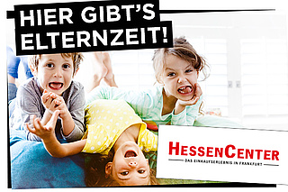 Hier gibt`s Elternzeit: Hessen-Center Frankfurt