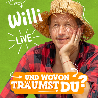 Willi live – UND WOVON TRÄUMST DU?