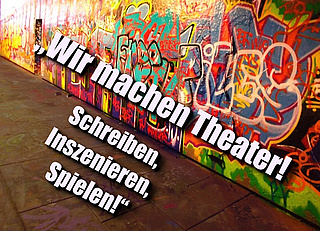 Wir machen Theater! – Schreiben, Inszenieren, Spielen!