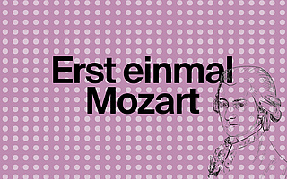 Erst einmal Mozart